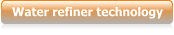 Water refiner technology